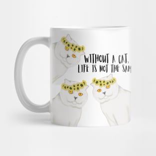 Without a cat, life is not the same. Mug